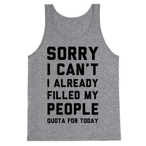 Sorry I Can't I Already Filled My People Quota for Today Tank Top