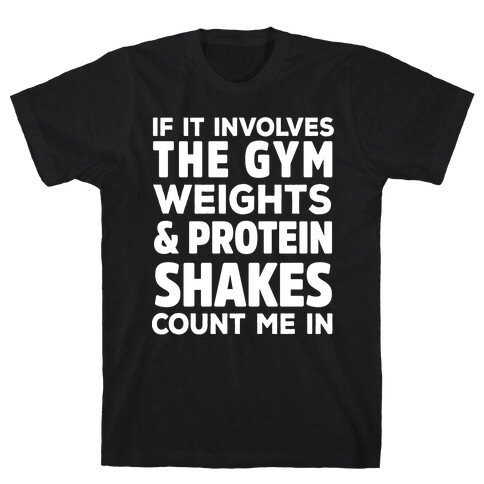 If It Involves The Gym Count Me In T-Shirt