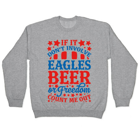If It Don't Involve Eagles Beer or Freedom, Count Me Out Pullover