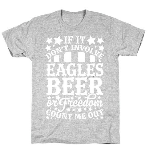 If It Don't Involve Eagles Beer or Freedom, Count Me Out T-Shirt