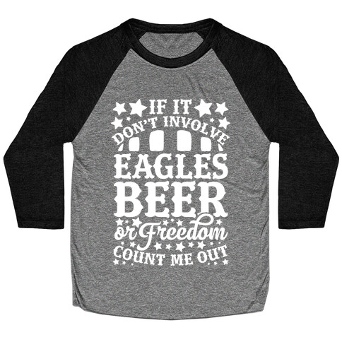 If It Don't Involve Eagles Beer or Freedom, Count Me Out Baseball Tee