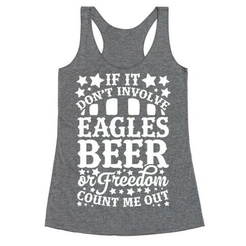 If It Don't Involve Eagles Beer or Freedom, Count Me Out Racerback Tank Top