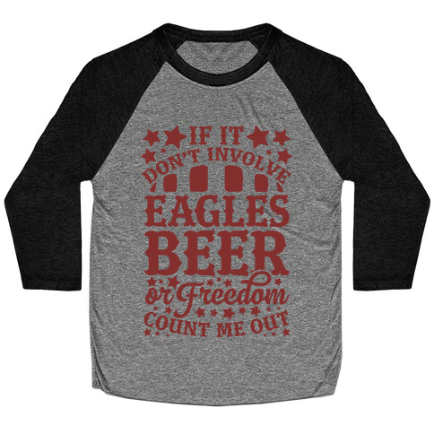 If It Don't Involve Eagles Beer or Freedom, Count Me Out Baseball Tee