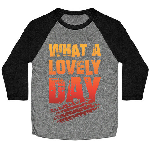 What A Lovely Day Baseball Tee