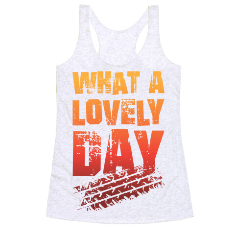 What A Lovely Day Racerback Tank Top