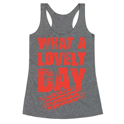 What A Lovely Day Racerback Tank Top