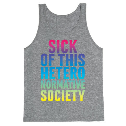 Sick of This Heteronormative Society Tank Top