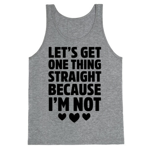 Let's Get One Thing Straight Because I'm Not Tank Top