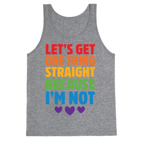 Let's Get One Thing Straight Because I'm Not Tank Top