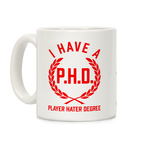 I Have A P.H.D. (Player Hater Degree) Coffee Mug