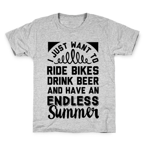 I Just Want To Ride Bikes Drink Beer And Have An Endless Summer Kids T-Shirt