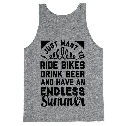 I Just Want To Ride Bikes Drink Beer And Have An Endless Summer Tank Top