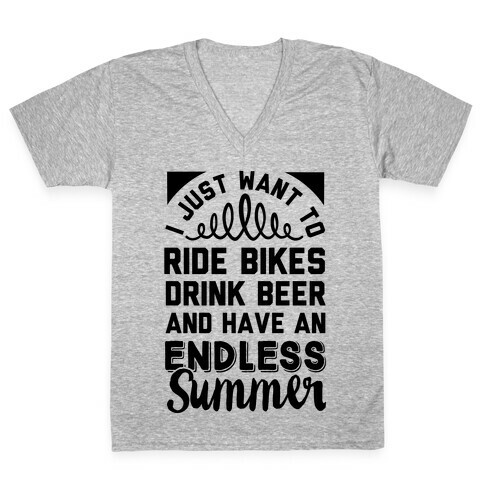 I Just Want To Ride Bikes Drink Beer And Have An Endless Summer V-Neck Tee Shirt