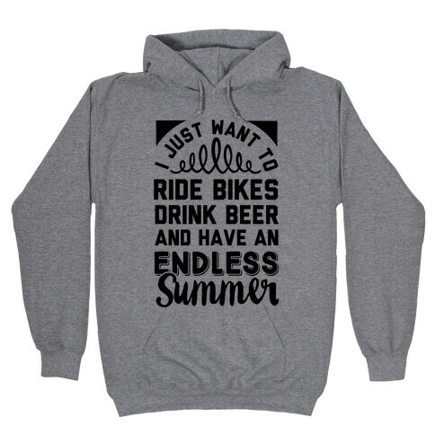 I Just Want To Ride Bikes Drink Beer And Have An Endless Summer Hooded Sweatshirt