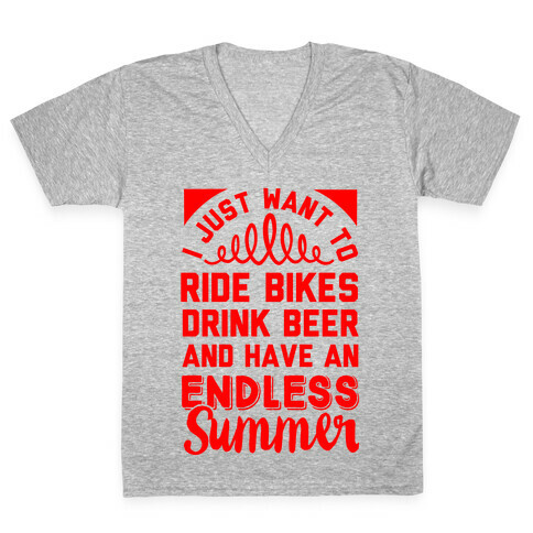 I Just Want To Ride Bikes Drink Beer And Have An Endless Summer V-Neck Tee Shirt