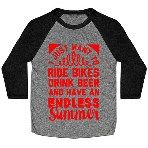 I Just Want To Ride Bikes Drink Beer And Have An Endless Summer Baseball Tee