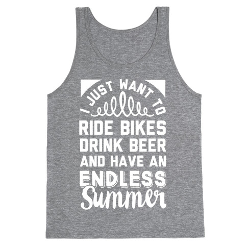 I Just Want To Ride Bikes Drink Beer And Have An Endless Summer Tank Top