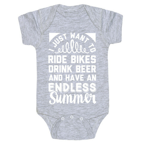 I Just Want To Ride Bikes Drink Beer And Have An Endless Summer Baby One-Piece