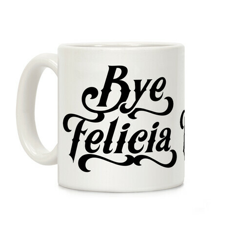 Bye Felicia Coffee Mug