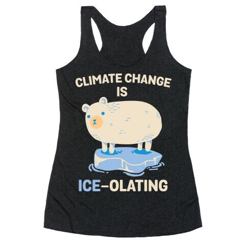 Climate Change Is Ice-olating Racerback Tank Top