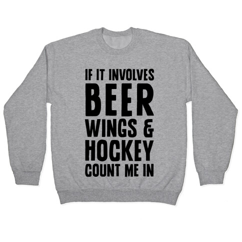 If It Involves Beer Wings & Hockey Count Me In Pullover