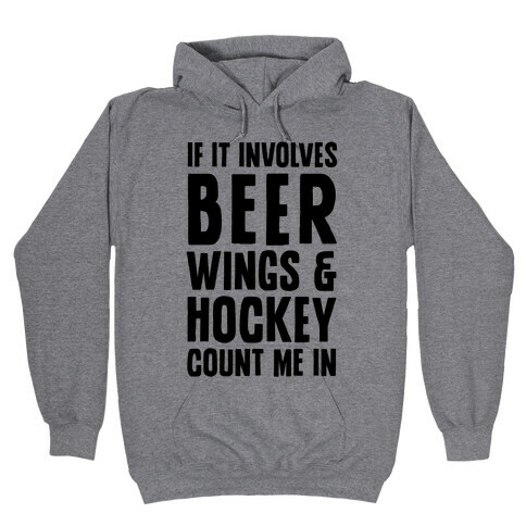 If It Involves Beer Wings & Hockey Count Me In Hooded Sweatshirt