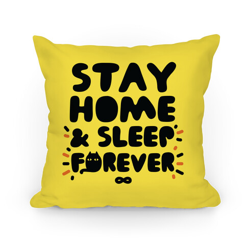 Stay Home and Sleep Forever Pillow