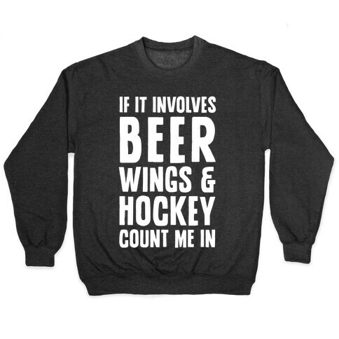 If It Involves Beer Wings & Hockey Count Me In Pullover