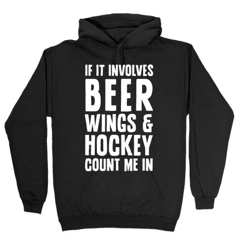 If It Involves Beer Wings & Hockey Count Me In Hooded Sweatshirt