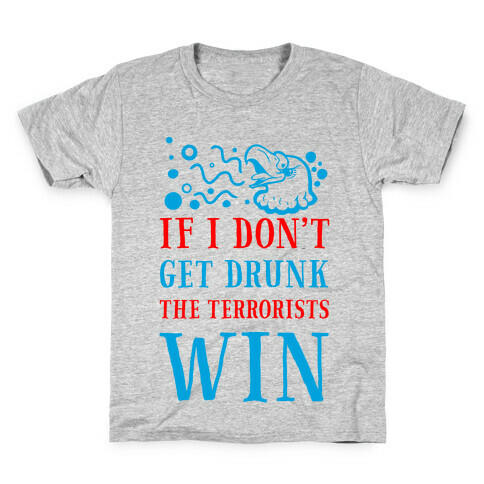 If I Don't Get Drunk The Terrorists Win Kids T-Shirt