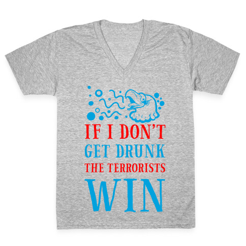 If I Don't Get Drunk The Terrorists Win V-Neck Tee Shirt