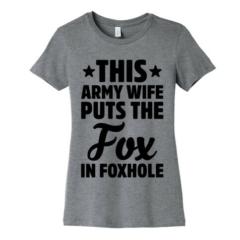 This Army Wife Puts The "Fox" In "Foxhole" Womens T-Shirt