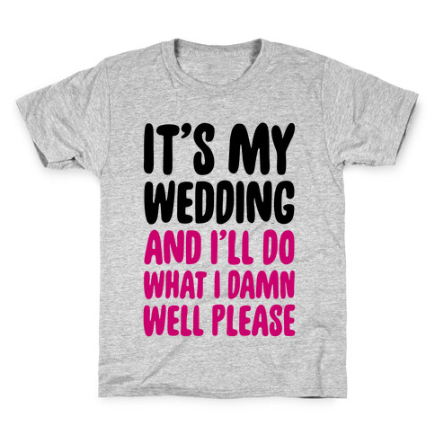 It's My Wedding And I'll Do What I Damn Well Please Kids T-Shirt