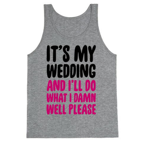 It's My Wedding And I'll Do What I Damn Well Please Tank Top