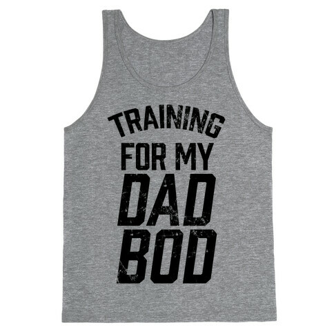 Training For My Dad Bod Tank Top