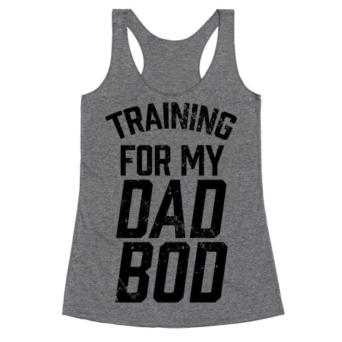 Training For My Dad Bod Racerback Tank Top