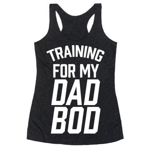 Training For My Dad Bod Racerback Tank Top