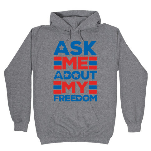 Ask Me About My Freedom Hooded Sweatshirt