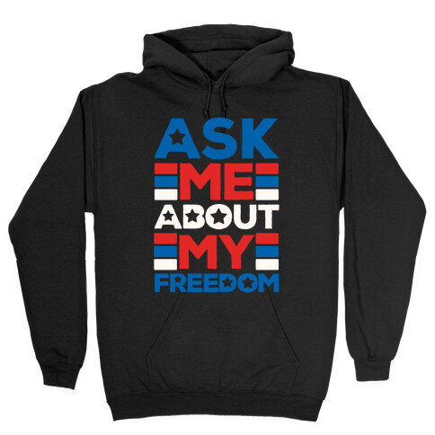 Ask Me About My Freedom Hooded Sweatshirt