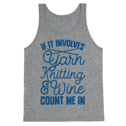 If It Involves Yarn, Knitting, & Wine, Count Me In Tank Top