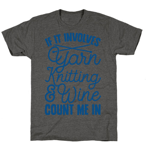 If It Involves Yarn, Knitting, & Wine, Count Me In T-Shirt