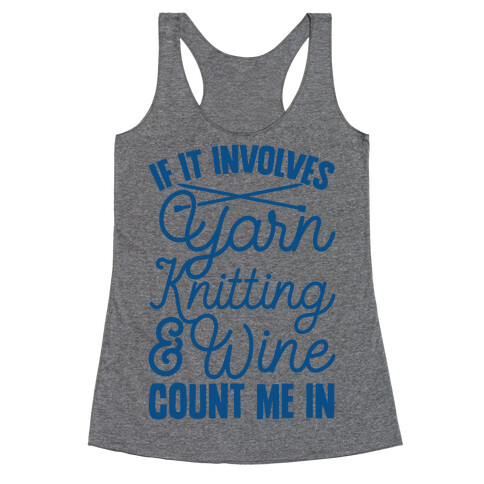 If It Involves Yarn, Knitting, & Wine, Count Me In Racerback Tank Top