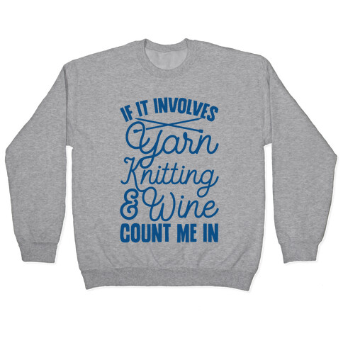 If It Involves Yarn, Knitting, & Wine, Count Me In Pullover