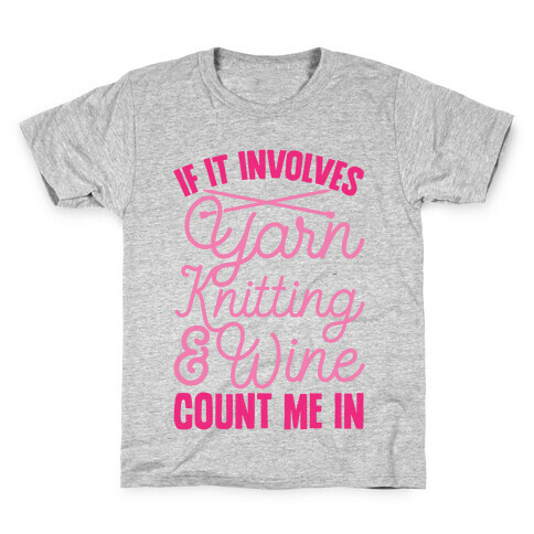 If It Involves Yarn, Knitting, & Wine, Count Me In Kids T-Shirt