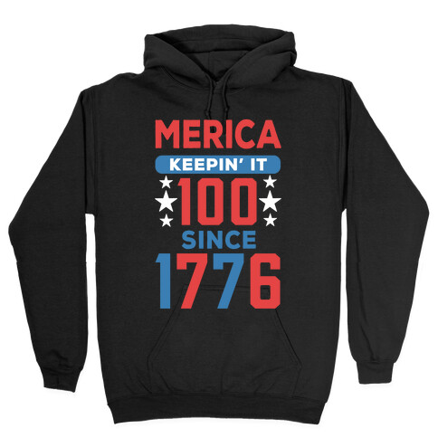 Merica Keepin' It 100 Since 1776 Hooded Sweatshirt