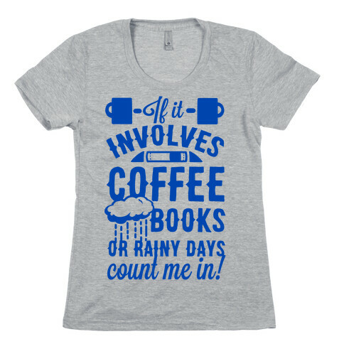 If It Involves Coffee Books or Rainy Days, Count me In Womens T-Shirt