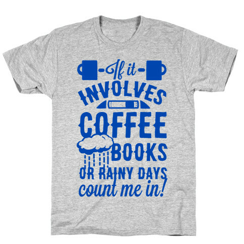 If It Involves Coffee Books or Rainy Days, Count me In T-Shirt
