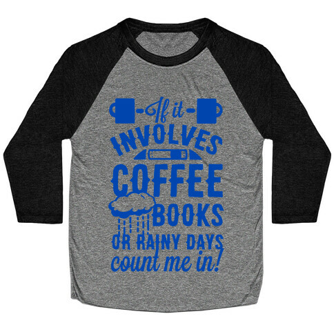 If It Involves Coffee Books or Rainy Days, Count me In Baseball Tee