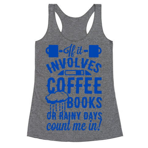 If It Involves Coffee Books or Rainy Days, Count me In Racerback Tank Top
