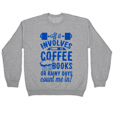 If It Involves Coffee Books or Rainy Days, Count me In Pullover